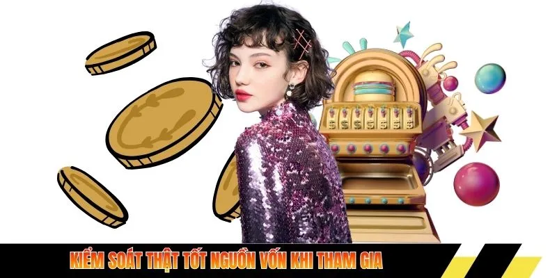 Kiểm soát thật tốt nguồn vốn khi tham gia